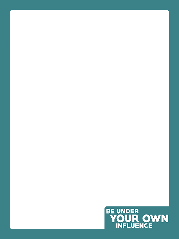 teal border Vertical Be Under Your Own Influence 600x800