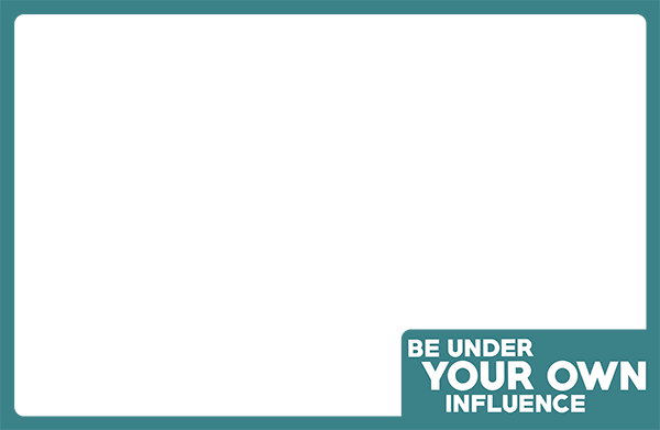 teal poster border horizontal Be Under Your Own Influence